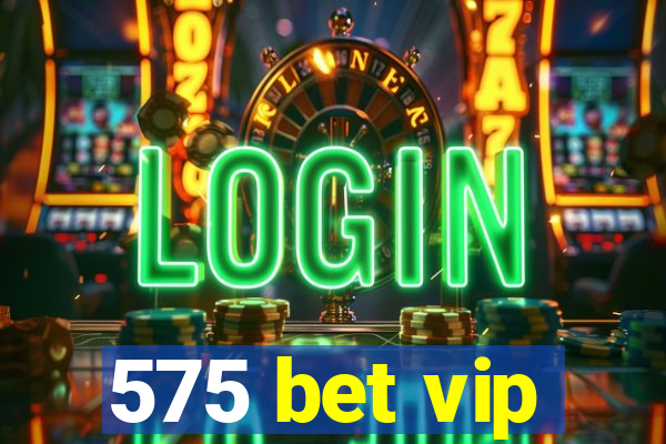 575 bet vip